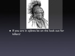 See full size image If you are in ojibwa be on the look out for killers!