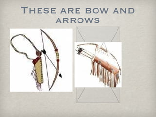 These are bow and arrows