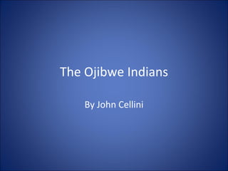 The Ojibwe Indians By John Cellini 
