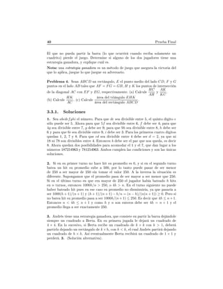 ¼ ÈÖÙ Ò Ð
Ð ÕÙ ÒÓ ÔÙ Ô ÖØ Ö Ð ÖÖ ´ÐÓ ÕÙ Ó
ÙÖÖ Ö 
Ù Ò Ó Ö 
 ×ÓÐ Ñ ÒØ ÙÒ

Ù Ö ØÓµ Ô Ö Ð Ù Óº Ø ÖÑ Ò × Ð ÙÒÓ ÐÓ× Ó× Ù ÓÖ × Ø Ò ÙÒ
×ØÖ Ø Ò ÓÖ ¸ Ý ÜÔÐ ÕÙ 
Ù Ð ×º
ÆÓØ ÙÒ ×ØÖ Ø Ò ÓÖ × ÙÒ Ñ ØÓ Ó Ù Ó ÕÙ × ÙÖ Ð Ú 
ØÓÖ Ð
ÕÙ ÐÓ ÔÐ 
 ¸ Ù Ù ÐÓ ÕÙ Ù Ù ×Ù Ú Ö× Ö Óº
ÈÖÓ Ð Ñ º Ë Ò ABCD ÙÒ Ö 
Ø Ò ÙÐÓ¸ E Ð ÔÙÒØÓ Ñ Ó Ð Ð Ó CD¸ F Ý G
ÔÙÒØÓ× Ò Ð Ð Ó AB Ø Ð × ÕÙ AF = FG = GB¸ H Ý K ÐÓ× ÔÙÒØÓ× ÒØ Ö× 

 Ò
Ð ÓÒ Ð AC 
ÓÒ EF Ý EG¸ Ö ×Ô 
Ø Ú Ñ ÒØ º ´ µ Ð
ÙÐ
HC
AH
Ý
AK
KC
º
´ µ Ð
ÙÐ
HK
AC
º ´
µ Ð
ÙÐ
Ö Ð ØÖ Ò ÙÐÓ EHK
Ö Ð Ö 
Ø Ò ÙÐÓ ABCD
º
¿º¿º½º ËÓÐÙ
 ÓÒ ×
½º Ë abcdefghi Ð Ò Ñ ÖÓº È Ö ÕÙ de × Ú × Ð ÒØÖ ¸ Ð ÕÙ ÒØÓ ØÓ e
× ÐÓ ÔÙ × Ö º ÓÖ Ô Ö ÕÙ 5f × Ú × Ð ÒØÖ ¸ f × Ö Ô Ö ÕÙ
4g × Ú × Ð ÒØÖ ¸ g × Ö Ô Ö ÕÙ 9h × Ú × Ð ÒØÖ ¸ h × Ö
Ý Ô Ö ÕÙ 6i × Ú × Ð ÒØÖ ¸ i × Ö ¿º È Ö ÐÓ× ÔÖ Ñ ÖÓ× 
Ù ØÖÓ ØÓ×
ÕÙ Ò ½¸ ¾¸ Ý º È Ö ÕÙ cd × Ú × Ð ÒØÖ × Ö d = 2¸ Ý ÕÙ Ò
½ Ò ×ÓÒ Ú × Ð × ÒØÖ º ÒØÓÒ
 × b × Ö Ð Ô Ö ÕÙ ÒÓ× ÕÙ ¸ × 
 Ö
º ÓÖ ÕÙ Ò Ó× ÔÓ× Ð × Ô Ö 
ÓÑÓ Ö Ð ½ Ý Ð ¸ ÕÙ Ò ÐÙ Ö ÐÓ×
Ò Ñ ÖÓ× ½ ¾ ¿ Ý ½¾ ¿º Ñ Ó× 
ÙÑÔÐ Ò Ð × 
ÓÒ 
 ÓÒ × Ý ×ÓÒ Ð × Ò 
 ×
×ÓÐÙ
 ÓÒ ×º
¾º Ë Ò ×Ù ÔÖ Ñ Ö ØÙÖÒÓ ÒÓ 
 Ø ×Ù ÔÖÓÑ Ó × ¼¸ Ý × Ò Ð × ÙÒ Ó ØÙÖÒÓ
Ø ÙÒ Ø ×Ù ÔÖÓÑ Ó ×Ù ¼¼¸ ÔÓÖ ÐÓ Ø ÒØÓ ÔÙ Ô × Ö × Ö Ñ ÒÓÖ
¾ ¼ × Ö Ñ ÝÓÖ ¾ ¼ × Ò ØÓÑ Ö Ð Ú ÐÓÖ ¾ ¼º Ð ÒÚ Ö× Ð × ØÙ 
 Ò ×
Ö ÒØ º ËÙÔÓÒ ÑÓ× ÕÙ Ð ÔÖÓÑ Ó Ô × × Ö Ñ ÝÓÖ × Ö Ñ ÒÓÖ ÕÙ ¾ ¼º
Ë Ò Ð ÐØ ÑÓ ØÙÖÒÓ Ò ÕÙ Ö Ñ ÝÓÖ ¾ ¼ Ð Ù ÓÖ Ø Ó h Ø×
Ò n ØÙÖÒÓ×¸ ÒØÓÒ
 × 1000h/n > 250¸ Ó 4h > nº Ò Ð ØÙÖÒÓ × Ù ÒØ ÒÓ ÔÙ
Ö Ø Ó Ø ÔÙ × Ò × 
 ×Ó ×Ù ÔÖÓÑ Ó ÒÓ ×Ñ ÒÙ Ö ¸ Ý ÕÙ Ô × Ö
× Ö 1000(h + 1)/(n + 1) Ý (h + 1)/(n + 1) − h/n = (n − h)/(n(n + 1)) ≥ 0º È ÖÓ ×
ÒÓ Ø Ø ×Ù ÔÖÓÑ Ó Ô × × Ö 1000h/(n+ 1) ≤ 250º × 
 Ö ÕÙ 4h ≤ n+ 1º
ÒØÓÒ
 × n < 4h ≤ n + 1 Ý 
ÓÑÓ h Ý n ×ÓÒ ÒØ ÖÓ× × Ö 4h = n + 1 Ý Ð
ÔÖÓÑ Ó ÐÐ × Ö Ü 
Ø Ñ ÒØ ¾ ¼º
¿º Ò Ö × Ø Ò ÙÒ ×ØÖ Ø Ò ÓÖ ¸ ÕÙ 
ÓÒ× ×Ø Ò Ô ÖØ Ö Ð ÖÖ Ò ÓÐ
× ÑÔÖ ÙÒ 
Ù Ö Ó ÖØ º Ò ×Ù ÔÖ Ñ Ö Ù Ð Ö ÙÒ 
Ù Ö Ó
4 × 4º Ò ÐÓ ×Ù
 × ÚÓ¸ × ÖØ Ö 
 ÙÒ 
Ù Ö Ó k × k 
ÓÒ k > 1¸ Ö
Ô ÖØ ÖÐÓ Ò Ó ÙÒ Ö 
Ø Ò ÙÐÓ k ×h¸ 
ÓÒ h < k¸ Ð 
Ù Ð Ò Ö × Ô ÖØ Ö Ò Ó
ÙÒ 
Ù Ö Ó h × hº × Ú ÒØÙ ÐÑ ÒØ ÖØ Ö 
 Ö ÙÒ 
Ù Ö Ó 1 × 1 Ý
Ô Ö Ö º ¿º ´ËÓÐÙ
 Ò ÐØ ÖÒ Ø Ú µº
 