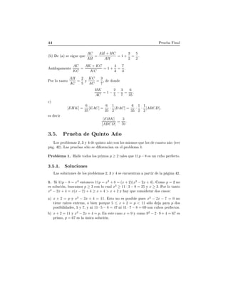 ÈÖÙ Ò Ð
´ µ ´ µ × × Ù ÕÙ
AC
AH
=
AH + HC
AH
= 1 +
3
2
=
5
2
º
Ò ÐÓ Ñ ÒØ
AC
KC
=
AK + KC
KC
= 1 +
4
3
=
7
3
º
ÈÓÖ ÐÓ Ø ÒØÓ
AH
AC
=
2
5
Ý
KC
AC
=
3
7
¸ ÓÒ
HK
AC
= 1 −
2
5
−
3
7
=
6
35
.

µ
[EHK] =
6
35
[EAC] =
6
35
·
1
2
[DAC] =
6
35
·
1
2
·
1
2
[ABCD],
× 
 Ö
[EHK]
[ABCD]
=
3
70
.
¿º º ÈÖÙ ÉÙ ÒØÓ Ó
ÄÓ× ÔÖÓ Ð Ñ × ¾¸ ¿ Ý ÕÙ ÒØÓ Ó ×ÓÒ ÐÓ× Ñ ×ÑÓ× ÕÙ ÐÓ× 
Ù ÖØÓ Ó ´Ú Ö
Ô º ¾µº Ä × ÔÖÙ × × ÐÓ × Ö Ò
 Ò Ò Ð ÔÖÓ Ð Ñ ½º
ÈÖÓ Ð Ñ ½º À ÐÐ ØÓ Ó× ÐÓ× ÔÖ ÑÓ× p ≥ 2 Ø Ð × ÕÙ 11p − 8 × ÙÒ 
Ù Ó Ô Ö 
ØÓº
¿º º½º ËÓÐÙ
 ÓÒ ×
Ä × ×ÓÐÙ
 ÓÒ × ÐÓ× ÔÖÓ Ð Ñ × ¾¸ ¿ Ý × Ò
Ù ÒØÖ Ò Ô ÖØ Ö Ð Ô Ò ¾º
½º Ë 11p − 8 = x3
ÒØÓÒ
 × 11p = x3
+ 8 = (x + 2)(x2
− 2x + 4)º ÓÑÓ p = 2 ÒÓ
× ×ÓÐÙ
 Ò¸ Ù×
 ÑÓ× p ≥ 3 
ÓÒ ÐÓ 
Ù Ð x3
≥ 11 · 3 − 8 = 25 Ý x ≥ 3º ÈÓÖ ÐÓ Ø ÒØÓ
x2
− 2x + 4 = x(x − 2) + 4 ≥ x + 4 > x + 2 Ý Ý ÕÙ 
ÓÒ× Ö Ö Ó× 
 ×Ó×
µ x + 2 = p Ý x2
− 2x + 4 = 11º ×ØÓ ÒÓ × ÔÓ× Ð ÔÙ × x2
− 2x − 7 = 0 ÒÓ
Ø Ò Ö 
 × ÒØ Ö ×¸ Ó Ò ÔÓÖÕÙ 5 ≤ x + 2 = p < 11 × ÐÓ Ô Ö p Ó×
ÔÓ× Ð ×¸ Ý ¸ Ý Ò 11 · 5 − 8 = 47 Ò 11 · 7 − 8 = 69 ×ÓÒ 
Ù Ó× Ô Ö 
ØÓ×º
µ x + 2 = 11 Ý x2
− 2x + 4 = pº Ò ×Ø 
 ×Ó x = 9 Ý 
ÓÑÓ 92
− 2 · 9 + 4 = 67 ×
ÔÖ ÑÓ¸ p = 67 × Ð Ò 
 ×ÓÐÙ
 Òº
 