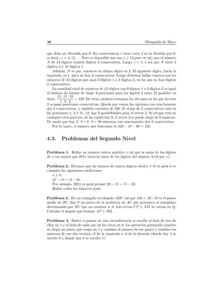 ÇÐ ÑÔ Å ÝÓ
ÕÙ × Ö Ú × Ð ÔÓÖ º Ò 
ÓÒ× 
Ù Ò
 x Ø Ò Ö ×ØÓ Ò Ð Ú × Ò ÔÓÖ ¸
× 
 Ö¸ x = 4, 13, . . . È ÖÓ × ÑÔÓ× Ð ÕÙ × x ≥ 13 ÔÙ × Ò Ø Ð 
 ×Ó Ð Ò Ñ ÖÓ
N ½ ØÓ× Ø Ò Ö ØÓ× ¾ 
ÓÒ× 
ÙØ ÚÓ×º ÄÙ Ó x = 4¸ Ó × ÕÙ N Ø Ò
ØÓ× ¾ Ý ½¼ ØÓ× ½º
Ñ ×¸ N × Ô Ö¸ ÒØÓÒ
 × ×Ù ÐØ ÑÓ ØÓ × ¾º Ð × Ù ÒØ ØÓ¸ 
 Ð
ÞÕÙ Ö ¸ × ½¸ ÔÙ × ÒÓ Ý ¾ 
ÓÒ× 
ÙØ ÚÓ×º ÄÙ Ó ÑÓ× ÐÐ Ö 
Ù ÒØÓ× ×ÓÒ ÐÓ×
Ò Ñ ÖÓ× ½¾ ØÓ× ÕÙ Ù× Ò ØÓ× ½ Ý ¿ ØÓ× ¾¸ Ò ÐÓ× ÕÙ ÒÓ Ý ØÓ×
¾ 
ÓÒ× 
ÙØ ÚÓ×º
Ä 
 ÒØ ØÓØ Ð Ò Ñ ÖÓ× ½¾ ØÓ× 
ÓÒ ØÓ× ½ Ý ¿ ØÓ× ¾ × Ù Ð
Ð Ò Ñ ÖÓ ÓÖÑ × Ð Ö ¿ ÔÓ× 
 ÓÒ × Ô Ö ÐÓ× ØÓ× ¾ ÒØÖ ½¾ ÔÓ× Ð ×¸ ×

 Ö¸
12 · 11 · 10
1 · 2 · 3
= 220. ×Ø ×¸ ÔÖ Ñ ÖÓ Ö ×Ø ÑÓ× ÐÓ× ½¼ 
 ×Ó× Ò ÐÓ× ÕÙ ÐÓ× ØÖ ×
¾ Ó
ÙÔ Ò ÔÓ× 
 ÓÒ × 
ÓÒ× 
ÙØ Ú ×º ÉÙ ÔÓÖ 
ÓÒØ Ö Ð × ÓÔ
 ÓÒ × 
ÓÒ Ü 
Ø Ñ ÒØ
Ó× ¾ 
ÓÒ× 
ÙØ ÚÓ×¸ Ý Ø Ñ Ò Ö ×Ø ÖÐÓ× ¾¾¼º Ë Ð Ô Ö ¾ 
ÓÒ× 
ÙØ ÚÓ× ×Ø Ò
Ð × ÔÓ× 
 ÓÒ × ½¸ ¾ ½½¸ ½¾¸ Ý ÔÓ× Ð × Ô Ö Ð Ø Ö
 Ö ¾º Ë Ø Ð Ô Ö ×Ø Ò

Ù ÐÕÙ Ö ÓØÖ ÔÓ× 
 Ò¸ Ð × 
Ù Ð × Ý ¸ Ð Ø Ö
 Ö ¾ × ÔÙ Ð Ö Ñ Ò Ö ×º
ÑÓ Ó ÕÙ Ý 2 · 9 + 9 · 8 = 90 Ò Ñ ÖÓ× 
ÓÒ Ü 
Ø Ñ ÒØ Ó× ¾ 
ÓÒ× 
ÙØ ÚÓ×º
ÈÓÖ ÐÓ Ø ÒØÓ¸ Ð Ò Ñ ÖÓ ÕÙ Ù×
 ÑÓ× × 220 − 10 − 90 = 120.
º¿º ÈÖÓ Ð Ñ × Ð Ë ÙÒ Ó Æ Ú Ð
ÈÖÓ Ð Ñ ½º À ÐÐ Ö ÙÒ Ò Ñ ÖÓ ÒØ ÖÓ ÔÓ× Ø ÚÓ x Ø Ð ÕÙ Ð ×ÙÑ ÐÓ× ØÓ×
x × Ñ ÝÓÖ ÕÙ ¾¼½½ Ú 
 × Ð ×ÙÑ ÐÓ× ØÓ× Ð Ò Ñ ÖÓ 3x´¿ ÔÓÖ xµº
ÈÖÓ Ð Ñ ¾º 
 ÑÓ× ÕÙ ÙÒ Ò Ñ ÖÓ 
Ù ØÖÓ ØÓ× abcd(a = 0) × ÔÓÖ × ×

ÙÑÔÐ Ò Ð × × Ù ÒØ × 
ÓÒ 
 ÓÒ ×
a ≥ b;
ab − cd = cd − ba.
ÈÓÖ ÑÔÐÓ¸ ¾¼½½ × ÔÓÖ ÔÓÖÕÙ 20 − 11 = 11 − 02.
À ÐÐ Ö ØÓ Ó× ÐÓ× Ò Ñ ÖÓ× ÔÓÖ º
ÈÖÓ Ð Ñ ¿º Ò ÙÒ ØÖ Ò ÙÐÓ Ö 
Ø Ò ÙÐÓ ABC Ø Ð ÕÙ AB = AC, M × Ð ÔÙÒØÓ
Ñ Ó BC. Ë P ÙÒ ÔÙÒØÓ Ð Ñ ØÖ Þ AC ÕÙ Ô ÖØ Ò 
 Ð × Ñ ÔÐ ÒÓ
Ø ÖÑ Ò Ó ÔÓÖ BC ÕÙ ÒÓ 
ÓÒØ Ò A. Ä × Ö 
Ø × CP Ý AM × 
ÓÖØ Ò Ò Q.
Ð
ÙÐ Ö Ð Ò ÙÐÓ ÕÙ ÓÖÑ Ò AP Ý BQ.
ÈÖÓ Ð Ñ º Ó× n ÔÙÒØÓ× Ò ÙÒ 
 Ö
ÙÒ Ö Ò
 × ×
Ö Ð Ð Ó ÙÒÓ
ÐÐÓ× ÙÒ ½ Ý Ð Ð Ó 
 ÙÒÓ ÐÓ× ÓØÖÓ× ÙÒ ¼º Ä ÓÔ Ö 
 Ò Ô ÖÑ Ø 
ÓÒ× ×Ø
Ò Ð Ö ÙÒ ÔÙÒØÓ ÕÙ Ø Ò ÙÒ ½ Ý 
 Ñ Ö Ð Ò Ñ ÖÓ × ÔÙÒØÓ Ý Ø Ñ Ò ÐÓ×
Ò Ñ ÖÓ× ×Ù× Ó× Ú 
 ÒÓ×¸ Ð Ð ÞÕÙ Ö Ý Ð Ð Ö 
 ´ ÓÒ Ý ½ ×
×
Ö ¼ Ý ÓÒ Ý ¼ × ×
Ö ½µº
 