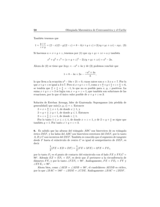 ÇÐ ÑÔ Å Ø Ñ Ø 
 ÒØÖÓ Ñ Ö 
 Ý Ð Ö
Ì Ñ Ò Ø Ò ÑÓ× ÕÙ
1 =
y
z
z
x
x
y
= (2 − x)(2 − y)(2 − z) = 8 − 4(x + y + z) + 2(xy + yz + zx) − xyz. ´¿µ
Ë 
 ÑÓ× a = x + y + z¸ Ø Ò ÑÓ× ÔÓÖ ´½µ ÕÙ xy + yz + zx = a Ý Ø Ñ Ò
x2
+ y2
+ z2
= (x + y + z)2
− 2(xy + yz + zx) = a2
− 2a.
ÓÖ ´¾µ × Ø Ò ÕÙ 3xyz = −a2
+ 4a Ý ´¿µ ÔÓ ÑÓ× 
ÓÒ
ÐÙ Ö ÕÙ
1 = 8 − 4a + 2a −
−a2
+ 4a
3
,
ÐÓ ÕÙ ÐÐ Ú Ð 
Ù 
 Ò a2
− 10a + 21 = 0¸ 
ÙÝ × Ö 
 × ×ÓÒ a = 3 Ý a = 7º ÈÓÖ ÐÓ
ÕÙ x+y +z × Ù Ð ¿ º È ÖÓ × x+y +z = 7¸ 
ÓÑÓ x+ y
z +y + z
x +z + x
y = 6¸
× Ø Ò Ö ÕÙ
y
z + z
x + x
y = −1¸ ÐÓ ÕÙ ÒÓ × ÔÓ× Ð Ô Ö x¸ y¸ z ÔÓ× Ø ÚÓ×º Ä
×ÙÑ x + y + z = 3 × ÐÓ Ö 
ÓÒ x = y = z = 1¸ ÕÙ Ø Ñ Ò ×ÓÒ ×ÓÐÙ
 ÓÒ × Ð ×

Ù 
 ÓÒ ×¸ ÔÓÖ ÐÓ ÕÙ Ð Ò 
Ó Ú ÐÓÖ ÔÓ× Ð x + y + z × ¿º
ËÓÐÙ
 Ò ×Ø Ò ÖÖ ¸ Ð Ö Ù Ø Ñ Ð ËÙÔÓÒ ÑÓ× ´× Ò Ô Ö
Ò Ö Ð µ ÕÙ m´ax{x, y, z} = zº ÒØÓÒ
 ×
2 = x + y
z ≤ x + 1¸ ÓÒ x ≥ 1¸ Ý
2 = y + z
x ≥ y + 1¸ ÓÒ y ≤ 1º ÒØÓÒ
 ×
2 = z + x
y ≥ z + 1¸ ÓÒ z ≤ 1º
ÈÓÖ ÐÓ Ø ÒØÓ 1 ≤ x ≤ z ≤ 1¸ ÓÒ x = z = 1¸ Ý 2 = y + z
x × × Ù ÕÙ
Ø Ñ Ò y = 1º ÈÓÖ Ø ÒØÓ x + y + z = 3º
º × × Ó ÕÙ Ð × ÐØÙÖ × Ð ØÖ Ò ÙÐÓ ABC ×ÓÒ × 
ØÖ 
 × ×Ù ØÖ Ò ÙÐÓ
ÖØ 
Ó DEF¸ Ý ÐÓ× Ð Ó× Ð ABC ×ÓÒ × 
ØÖ 
 × ÜØ Ö ÓÖ × Ð DEF¸ ÔÓÖ ÐÓ Ø ÒØÓ
A¸ B Ý C ×ÓÒ Ü
 ÒØÖÓ× Ð DEFº Ì Ñ Ò × 
ÓÒÓ
 Ó ÕÙ Ð × Ñ ÒØÓ Ø Ò ÒØ
× F ×Ø Ð Ü Ò
 Ö
ÙÐÓ 
 ÒØÖÓ C × Ù Ð Ð × Ñ Ô Ö Ñ ØÖÓ DEF¸ ×

 Ö
1
2
(FE + ED + DF) =
1
2
(FE + 3FE) = 2FE = FF1,
ÔÓÖ ÐÓ Ø ÒØÓ F1 × Ð ÔÙÒØÓ 
ÓÒØ 
ØÓ Ð Ü Ò
 Ö
ÙÐÓ 
ÓÒ Ð Ð Ó FE Ý FF1C =
90◦
º Ñ × EZ = EF1 = EF¸ × 
 Ö ÕÙ Z Ô ÖØ Ò 
 Ð 
 Ö
ÙÒ Ö Ò
Ñ ØÖÓ FF1 Ý ÔÓÖ ÐÓ Ø ÒØÓ ∠FZF1 = 90◦
º Ò ÐÓ Ñ ÒØ ¸ FE = FE1 = FY Ý
∠EY E1 = 90◦
º
ÓÖ Ò¸ 
ÓÑÓ ∠AEB = ∠ADB = 90◦
¸ Ð 
Ù Ö Ð Ø ÖÓ AEDB × 
 
Ð 
Ó¸
ÔÓÖ ÐÓ ÕÙ ∠BAC = 180◦
− ∠BDE = ∠CDEº Ò ÐÓ Ñ ÒØ ∠BAC = ∠BDFº
 