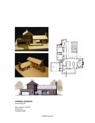 CAMPBELL RESIDENCE
East Lansing, MI
East Lansing MI

New residence‐ 3,500 SF
Architecture
Completed 2008


                          O J M R designbuild
 