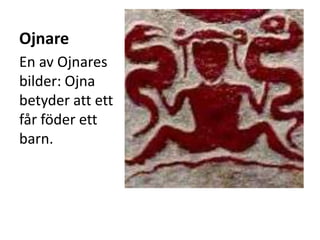 Ojnare
En av Ojnares
bilder: Ojna
betyder att ett
får föder ett
barn.
 