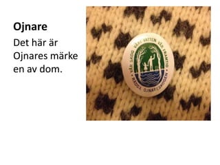 Ojnare
Det här är
Ojnares märke
en av dom.
 