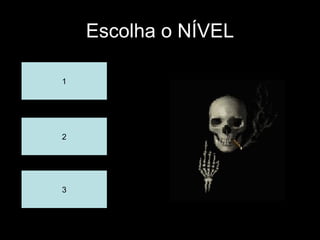 Escolha o NÍVEL 1 2 3 