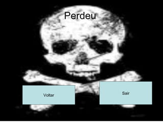 Perdeu  Voltar Sair 