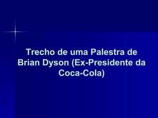 Trecho de uma Palestra de Brian Dyson (Ex-Presidente da Coca-Cola) 