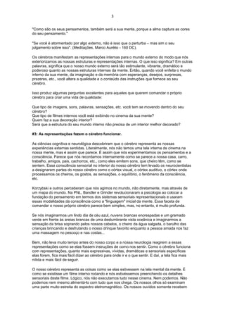 3
"Como são os seus pensamentos, também será a sua mente, porque a alma captura as cores
do seu pensamento."
"Se você é atormentado por algo externo, não é isso que o perturba – mas sim o seu
julgamento sobre isso". (Meditações, Marco Aurélio - 160 DC).
Os cérebros manifestam as representações internas para o mundo externo do modo que nós
exteriorizamos as nossas estruturas e representações internas. O que isso significa? Em outras
palavras, significa que o nosso mundo externo será tão estimulante, vibrante, dramático e
poderoso quanto as nossas estruturas internas da mente. Então, quando você enfeita o mundo
interno da sua mente, da imaginação e da memória com esperanças, desejos, surpresas,
prazeres, etc., você altera a qualidade e o conteúdo das instruções que fornece ao seu
cérebro.
Isso produz algumas perguntas excelentes para aqueles que querem comandar o próprio
cérebro para criar uma vida de qualidade:
Que tipo de imagens, sons, palavras, sensações, etc. você tem se movendo dentro do seu
cérebro?
Que tipo de filmes internos você está exibindo no cinema da sua mente?
Quem faz a sua decoração interior?
Será que a estrutura do seu mundo interno não precisa de um interior melhor decorado?
#3: As representações fazem o cérebro funcionar.
As ciências cognitiva e neurológica descobriram que o cérebro representa as nossas
experiências externas sentidas. Literalmente, nós não temos uma tela interna de cinema na
nossa mente, mas é assim que parece. É assim que nós experimentamos os pensamentos e a
consciência. Parece que nós recordamos internamente como se parece a nossa casa, carro,
trabalho, amigos, pais, cachorros, etc., como eles emitem sons, que cheiro têm, como se
sentem. Essa consciência sensorial no interior do nosso cérebro tem levado os neurocientistas
a designarem partes do nosso cérebro como o córtex visual, o córtex auditivo, o córtex onde
processamos os cheiros, os gostos, as sensações, o equilíbrio, o fenômeno da consciência,
etc.
Korzybski e outros perceberam que nós agimos no mundo, não diretamente, mas através de
um mapa do mundo. Na PNL, Bandler e Grinder revolucionaram a psicologia ao colocar a
fundação do pensamento em termos dos sistemas sensoriais representacionais e usaram
essas modalidades da consciência como a "linguagem" inicial da mente. Essa faceta de
comandar o nosso próprio cérebro parece bem simples, mas, no entanto, é muito profunda.
Se nós imaginarmos um lindo dia de céu azul, nuvens brancas encrespadas e um gramado
verde em frente às areias brancas de uma deslumbrante vista oceânica e imaginarmos a
sensação da brisa soprando pelos nossos cabelos, o cheiro da água salgada, o barulho das
crianças brincando e desfrutando o nosso drinque favorito enquanto a pessoa amada nos faz
uma massagem no pescoço e nas costas...
Bem, não leva muito tempo antes do nosso corpo e a nossa neurologia reagirem a essas
representações como se elas fossem instruções de como nos sentir. Como o cérebro funciona
com representações, quanto mais expressivas, vívidas, dramáticas e sensoriais específicas
elas forem, fica mais fácil dizer ao cérebro para onde ir e o que sentir. E daí, a tela fica mais
nítida e mais fácil de seguir.
O nosso cérebro representa as coisas como se elas estivessem na tela mental da mente. É
como se existisse um filme interno rodando e nós estivéssemos preenchendo os detalhes
sensoriais deste filme. Lógico, nós não executamos tudo nesse cinema. Nem podemos. Não
podemos nem mesmo alimentá-lo com tudo que nos chega. Os nossos olhos só examinam
uma parte muito estreita do espectro eletromagnético. Os nossos ouvidos somente recebem
 