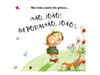 Mas toda a gente lhe gritava…
 