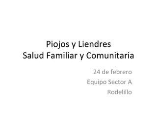 Piojos y Liendres Salud Familiar y Comunitaria 24 de febrero Equipo Sector A Rodelillo 