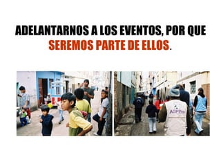 ADELANTARNOS A LOS EVENTOS, POR QUE  SEREMOS PARTE DE ELLOS . 