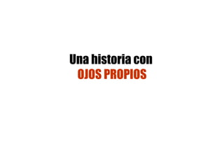 Una historia con  OJOS PROPIOS 