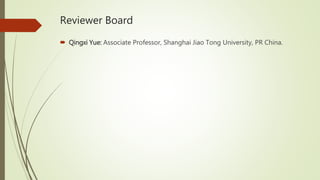 Reviewer Board
 Qingxi Yue: Associate Professor, Shanghai Jiao Tong University, PR China.
 