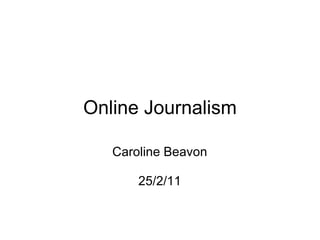 Online Journalism Caroline Beavon 25/2/11 