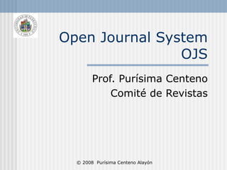 Open Journal System OJS Prof. Purísima Centeno Comité de Revistas 