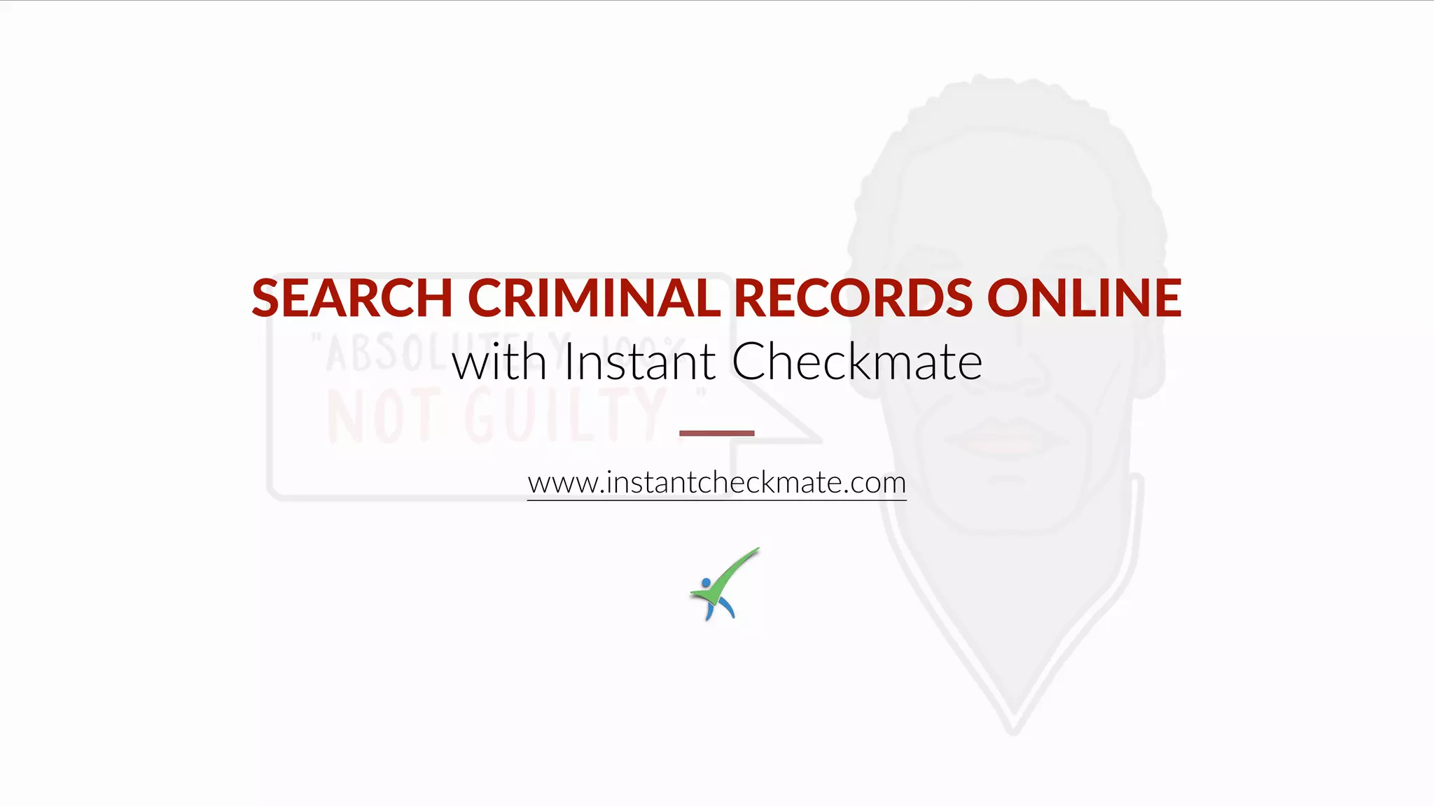 SEARCH CRIMINAL RECORDS ONLINE
with Instant Checkmate
www.instantcheckmate.com
 
