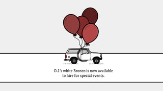 O.J.’s white Bronco is now available to hire for special events.
 