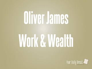 SustenanceForLife
l
OliverJames
Work&Wealth
 
