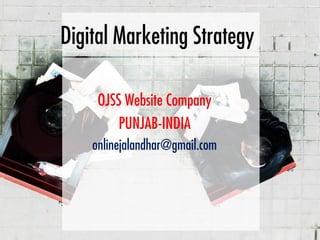 Digital Marketing Strategy
OJSS Website Company
PUNJAB-INDIA
onlinejalandhar@gmail.com
 