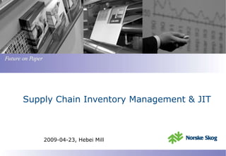 Supply Chain Inventory Management & JIT 2009-04-23, Hebei Mill 