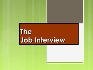 TheThe
Job InterviewJob Interview
 