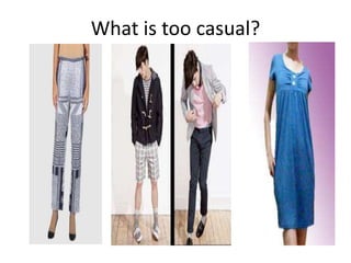 What is too casual?
 
