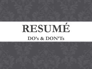 RESUMÉ
DO’s & DON’Ts
 