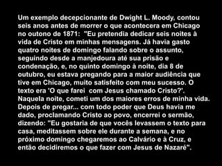- E há os que recebem a Jesus (Jo 1.12), confessam o senhorio de Jesus (Rm 10.9,10; Fl 2.9-11); e seguem-O sem restrições (Lc 9.23,24), selando sua eternidade (Jo 3.36)