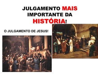 JULGAMENTO MAIS IMPORTANTE DA HISTÓRIA!O JULGAMENTO DE JESUS!