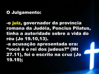 a acusação apresentada era: “você é o rei dos judeus?” (Mt 27.11), foi o escrito na cruz (Jo 19.19);