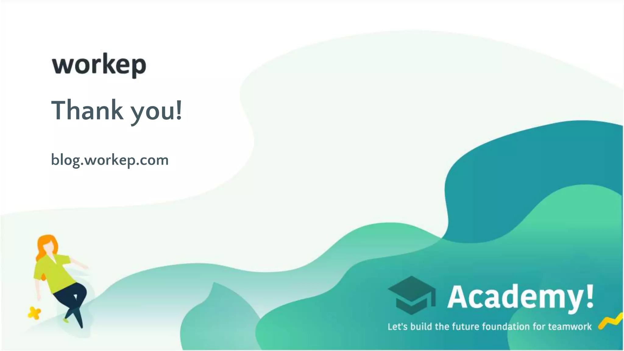 Thank you!
blog.workep.com
 