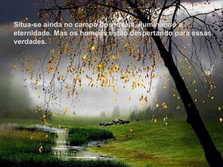 Texto Matriz Situa-se ainda no campo dos ideais, iluminando a eternidade. Mas os homens estão despertando para essas verdades. 