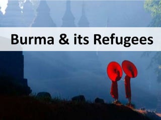 Burma & its Refugees
 