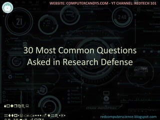 30 Most Common Questions
Asked in Research Defense
Source:
https://www.thesis
WEBSITE: COMPUTERCANDYS.COM - YT CHANNEL: REDTECH 101
redcomputerscience.blogspot.com
 
