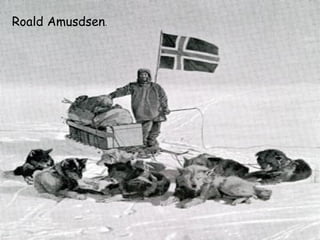 Roald Amusdsen.
 