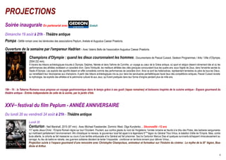 PROJECTIONS
Soirée inaugurale En partenariat avec                                               Gratuit


Dimanche 19 août à 21h - Théâtre antique
Pompa - Défilé romain avec les bénévoles des associations Peplum, Arelate et Augustus Caesar Praetoria.

Ouverture de la semaine par l'empereur Hadrien - Avec Valerio Bello de l'association Augustus Caesar Praetoria.

                     Champions d'Olympie : quand les dieux couronnaient les hommes - Documentaire de Pascal Cuissot, Gedeon Programmes / Arte / Ville d’Olympie,
                     2004 (52 min).
                     À travers les trésors archéologiques trouvés à Olympie, Delphes, Némée et dans l'isthme de Corinthe, un voyage au cœur de la Grèce antique, où sport et religion étaient intimement liés et où les
                     performances des athlètes revêtaient un caractère divin. Dans l'Antiquité, les meilleurs athlètes des cités grecques concouraient tous les quatre ans, sous l'égide de Zeus, dans l'enceinte sacrée du
                     Stade d'Olympie. Les exploits des sportifs étaient en effet considérés comme des performances de caractère divin. Ainsi ce sont les hellanodices, représentant terrestres du père de tous les Dieux,
                     qui remettaient leur récompense aux champions. A partir des trésors archéologiques mis au jour dans les sanctuaires panhelléniques hauts lieux des compétitions antiques, Pascal Cuissot revisite
                     la mythologie, les exploits des athlètes et le patrimoine culturel lié aux Jeux, qui furent pratiqués dans leur forme d'origine pendant plus de mille ans.



19h - 1h : la Taberna Romana vous propose un voyage gastronomique dans le temps grâce à ses gusti (tapas romaines) et boissons inspirés de la cuisine antique - Espace gourmand du
théâtre antique - Entrée indépendante de celle de la soirée, par le jardin d'été.



XXV festival du film Peplum - ANNÉE ANNIVERSAIRE
       ème




Du lundi 20 au vendredi 24 août à 21h - Théâtre antique
                    Lundi 20
                    Centurion - Neil Marshall, 2010 (97 min) - Avec Michael Fassbender, Dominic West, Olga Kurylenko… Déconseillé –12 ans
                    117 après Jésus-Christ : l’Empire Romain règne sur tout l’Occident. Pourtant, aux confins glacés du nord de l’Angleterre, l’armée romaine se heurte à la tribu des Pictes, des barbares sanguinaires
                    qui maîtrisent parfaitement l’environnement. Afin d’éradiquer la menace, le gouverneur local fait appel à la légendaire 9 ème légion du Général Titus Virilus, le bataillon d’élite de l’Empire. Mais, contre
                    toute attente, la cohorte se fait massacrer au cours d’une terrible embuscade et le Général est fait prisonnier. Seul le Centurion Marcus Dias et quelques survivants échappent miraculeusement au
                    carnage. Au lieu de battre en retraite, ces guerriers solitaires décident de tenter l’impossible : s’enfoncer en territoire ennemi pour délivrer Virilus…
                    Projection suivie à l’espace gourmand d’une rencontre avec Christophe Champclaux, animateur et formateur sur l'histoire du cinéma : Le mythe de la IX e légion, Boa-
                    dicée et Arthur.

                                                                                                                                                                                                                               4
 