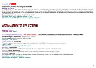 Vendredi 24  Nouveau

Une journée pour les archéologues en herbe
A partir de 10h30 et 15h
La médiathèque propose aux enfants de découvrir, grâce au cinéma, quelques facettes du monde de l'archéologie. Venez découvrir les métiers de l'archéologie au travers de petits films d'animation réalisés par Joris Cler -
té, Marc Chevalier et Pierre-Emmanuel Lyet (Inrap, Arte - 2010). Encadrés par de vrais professionnels de l'Inrap (Marie Rochette, Frédérique Robin et Véronique Canut), ils pourront ensuite devenir des apprentis archéo -
logues, à la recherche des vestiges cachés... Un coin lecture sera également aménagé afin que tous les enfants puissent écouter des histoires et découvrir les albums et tous les ouvrages sélectionnés par les bibliothé -
caires de l'espace jeunesse.
Quatre sessions de fouilles de 45 min chacune : 10h30 / 11h15 / 15h / 15h45
Pour l'atelier fouilles, limité à 10 enfants - Pour les 7 - 11 ans.
Infos et inscription : 04 90 93 19 55 ou au stand Accueil place de la République




MONUMENTS EN SCÈNE
Visites jeux Gratuit
Du lundi 20 au samedi 25 août à 17h (sauf le mardi) - Amphithéâtre, Alyscamps, thermes de Constantin et Jardin des Arts
Visites jeux pour les familles - Par Carole Nanni, médiatrice.
Visite interactive pour découvrir un monument en famille en s'amusant.
Durée 1h30 - À partir de 5 ans
Lundi 20 et samedi 25 - Jardin des Arts
Présentation des plantes et de leurs usages (aromatiques, médicinales, textiles...) dans l'Antiquité. Création d'un jardin des senteurs romaines à emporter.
Limité à 12 enfants
Infos et inscription : stand Accueil place Henri-de-Bornier
Mercredi 22 - Amphithéâtre
Découverte de l'architecture du monument. Manipulation de maquettes afin de mieux appréhender les techniques de construction des Romains.
Jeudi 23 - Thermes de Constantin
Découverte du monument et de la vie quotidienne des Romains. La visite se termine par la confection d'une mosaïque « pop's et pompons ».
Vendredi 24 - Alyscamps
Visite de la nécropole. Au terme de la visite, « jeu de l'oie du Capitole » pour tester vos connaissances antiques et peut-être parvenir aux Champs-Elysées et à leurs délices...
Mercredi, jeudi et vendredi, places limitées
Sans inscription - Rendez-vous à l'entrée des monuments




                                                                                                                                                                                                                          8
 