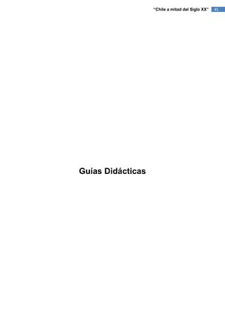 “Chile a mitad del Siglo XX”   45




Guías Didácticas
 