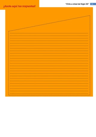 “Chile a mitad del Siglo XX”   55
¡Anota aquí tus respuestas!




     …………………………………………………………………………………………………………………………………………………………………………
     …………………………………………………………………………………………………………………………………………………………………………
     …………………………………………………………………………………………………………………………………………………………………………
     …………………………………………………………………………………………………………………………………………………………………………
     …………………………………………………………………………………………………………………………………………………………………………
     …………………………………………………………………………………………………………………………………………………………………………
     …………………………………………………………………………………………………………………………………………………………………………
     …………………………………………………………………………………………………………………………………………………………………………
     …………………………………………………………………………………………………………………………………………………………………………
     …………………………………………………………………………………………………………………………………………………………………………
     …………………………………………………………………………………………………………………………………………………………………………
     …………………………………………………………………………………………………………………………………………………………………………
     …………………………………………………………………………………………………………………………………………………………………………
     …………………………………………………………………………………………………………………………………………………………………………
     …………………………………………………………………………………………………………………………………………………………………………
     …………………………………………………………………………………………………………………………………………………………………………
     …………………………………………………………………………………………………………………………………………………………………………
     …………………………………………………………………………………………………………………………………………………………………………
     …………………………………………………………………………………………………………………………………………………………………………
     …………………………………………………………………………………………………………………………………………………………………………
     …………………………………………………………………………………………………………………………………………………………………………
     …………………………………………………………………………………………………………………………………………………………………………
     …………………………………………………………………………………………………………………………………………………………………………
     …………………………………………………………………………………………………………………………………………………………………………
     …………………………………………………………………………………………………………………………………………………………………………
     ……………………………………………………………………………………………………………………
 