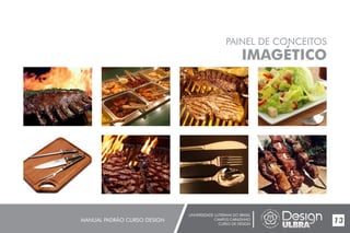 UNIVERSIDADE LUTERANA DO BRASIL
CAMPUS CARAZINHO
CURSO DE DESIGN
MANUAL PADRÃO CURSO DESIGN 13
PAINEL DE CONCEITOS
IMAGÉTICO
 