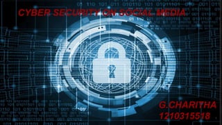 CYBER SECURITY ON SOCIAL MEDIA
G.CHARITHA
1210315518 1
 