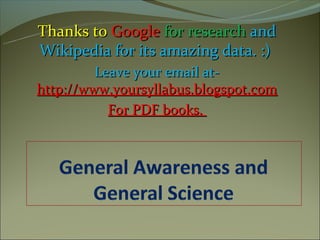 Thanks to Google for research and
Wikipedia for its amazing data. :)
         Leave your email at-
http://www.yoursyllabus.blogspot.com
           For PDF books.
 