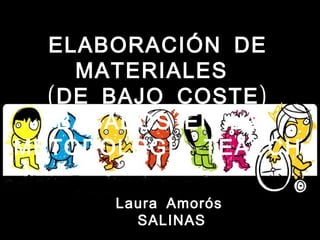 ELABORACIÓN DE
MATERIALES
( )DE BAJO COSTE
BASADOS EN LA
METODOLOGÍA TEACCH
Laura Amorós
SALINAS
 
