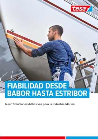 tesa® Soluciones Adhesivas para la Industria Marina
BABOR HASTA ESTRIBOR
FIABILIDAD DESDE
 