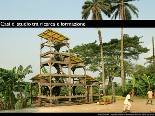 Lucas Grandin, Le jardin sonore de Bonamouti, Douala, 2010, cc by-sa.
Casi di studio tra ricerca e formazione
 