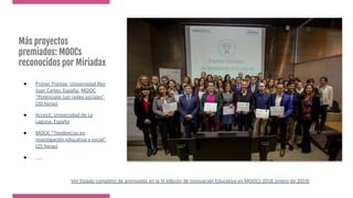 ● Primer Premio: Universidad Rey
Juan Carlos, España. MOOC
“Poténciate con redes sociales”
(20 horas)
● Accesit: Universid...