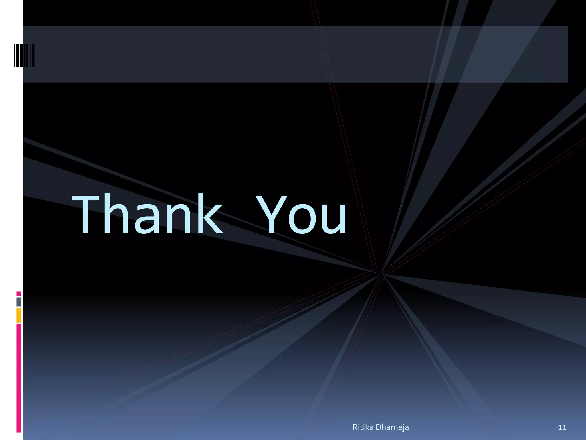 Thank You
11Ritika Dhameja
 