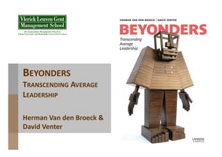 BEYONDERS
TRANSCENDING AVERAGE
LEADERSHIP

Herman Van den Broeck &
David Venter
 